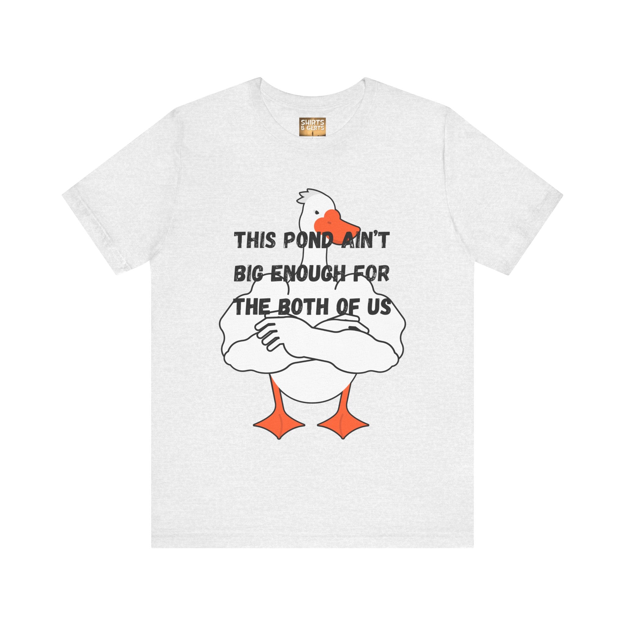 This Pond Ain't Big Enough For The Both Of Us Funny Duck Humor Mens Bella Unisex Jersey Short Sleeve Tee