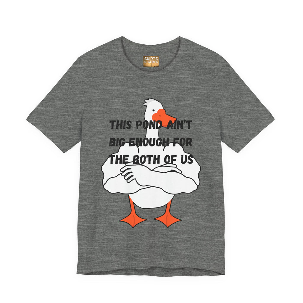 This Pond Ain't Big Enough For The Both Of Us Funny Duck Humor Mens Bella Unisex Jersey Short Sleeve Tee