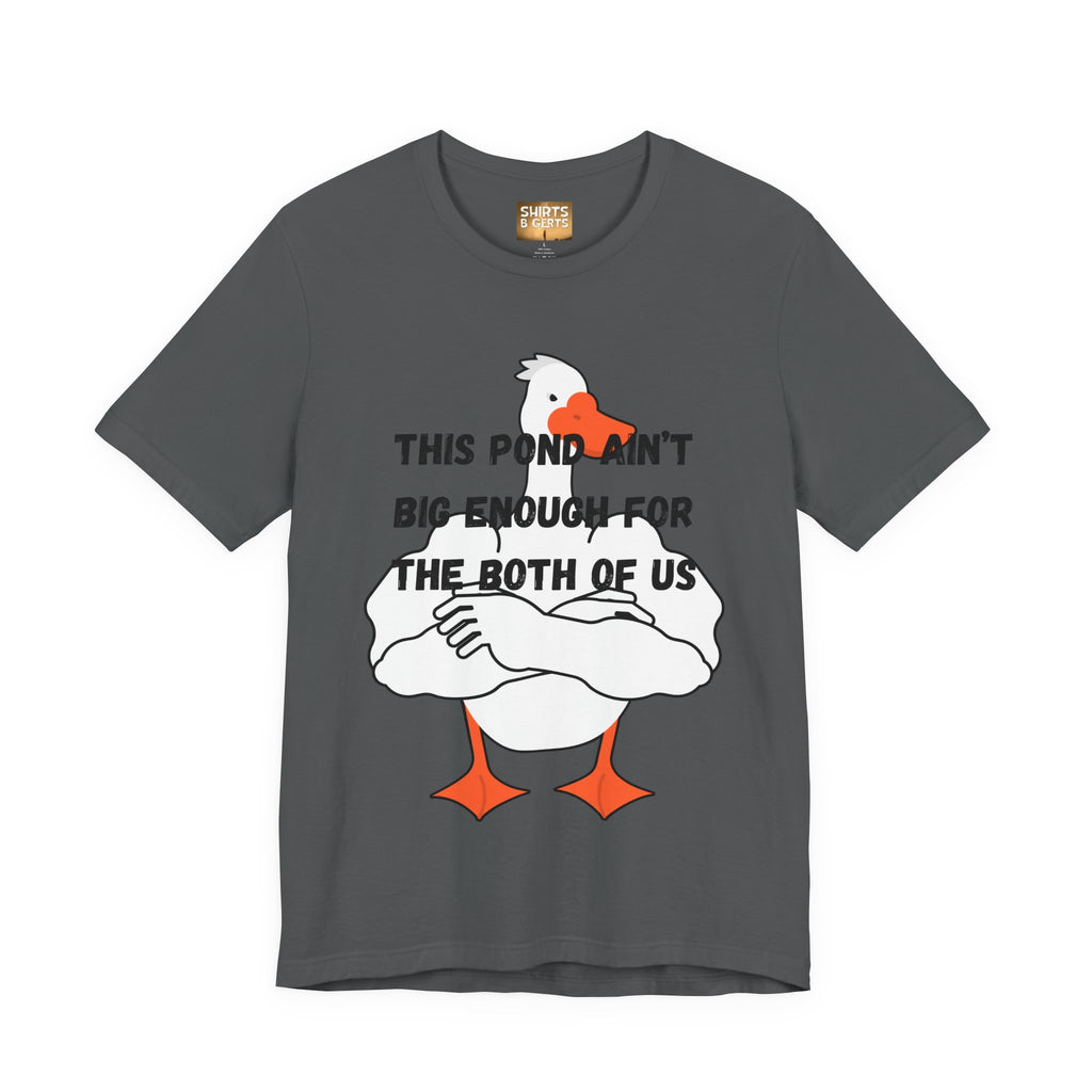 This Pond Ain't Big Enough For The Both Of Us Funny Duck Humor Mens Bella Unisex Jersey Short Sleeve Tee