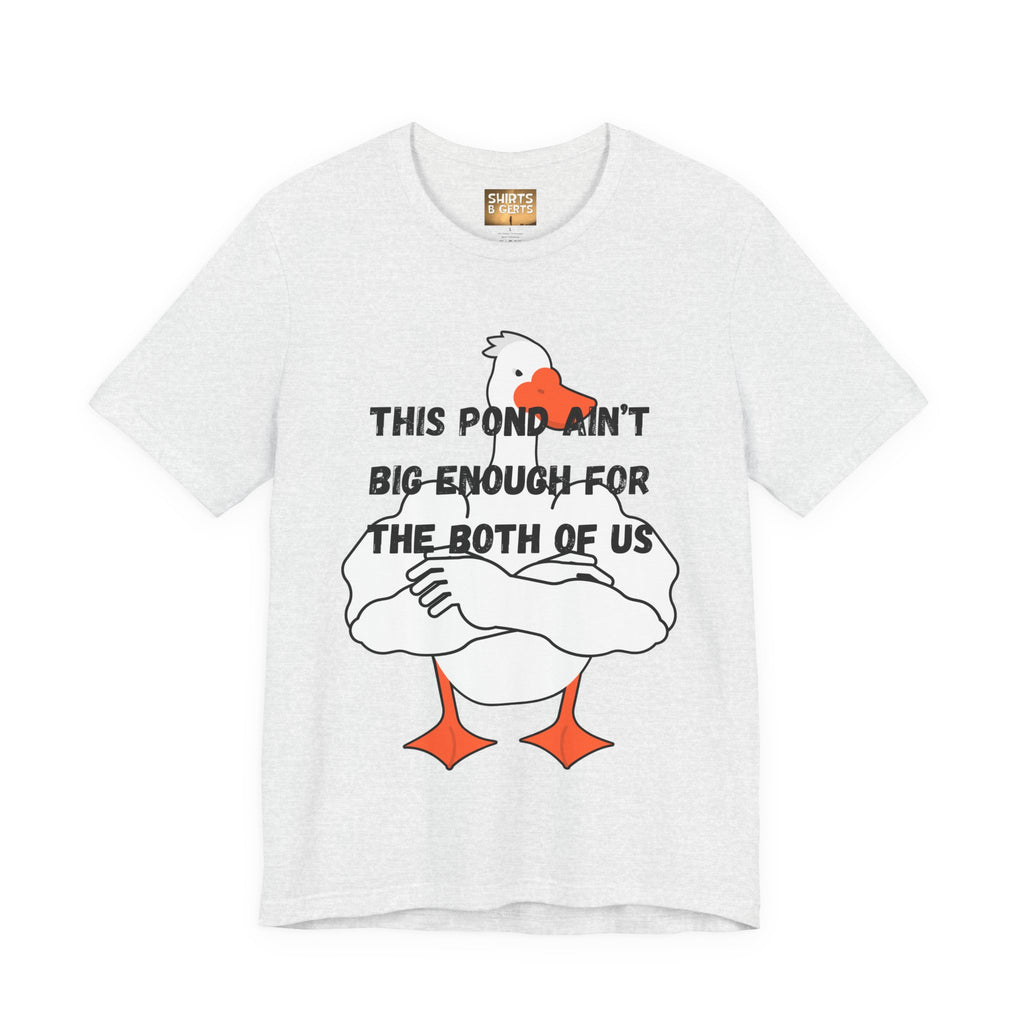 This Pond Ain't Big Enough For The Both Of Us Funny Duck Humor Mens Bella Unisex Jersey Short Sleeve Tee