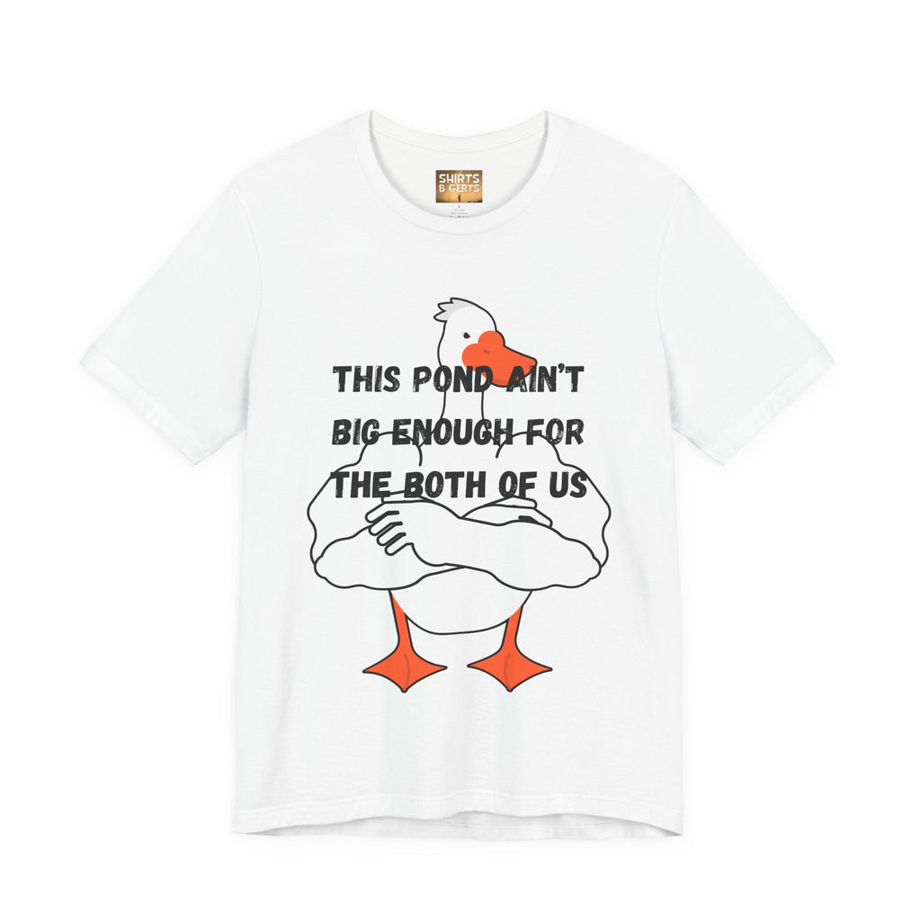 This Pond Ain't Big Enough For The Both Of Us Funny Duck Humor Mens Bella Unisex Jersey Short Sleeve Tee